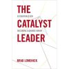 The Catalyst Leader: 8 Essentials for Becoming a Change Maker