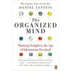 The Organized Mind: The Science of Preventing Overload, Increasing Productivity and Restoring Your Focus