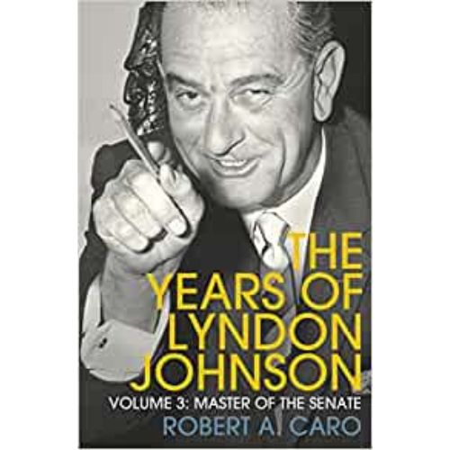 Master of the Senate: The Years of Lyndon Johnson (Volume 3)