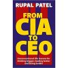 From CIA to CEO: Unconventional Life Lessons for Thinking Bigger, Leading Better and Being Bolder