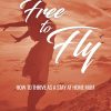 Free to Fly: How to Thrive as a Stay-at-Home Mum