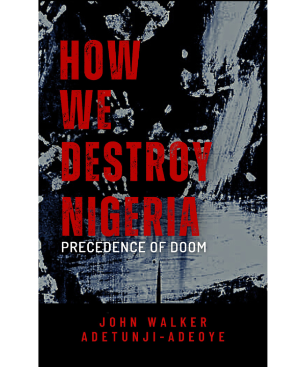 How We Destroy Nigeria: Precedence of Doom
