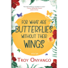 For What Are Butterflies Without Their Wings