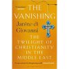 The Vanishing: The Twilight of Christianity in the Middle East