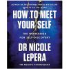 How to Meet Your Self: The Workbook for Self-Discovery