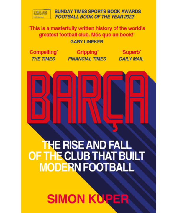 Barca: The Rise and Fall of the Club That Built Modern Football