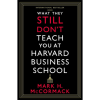 What They Still Don't Teach You At Harvard Business School