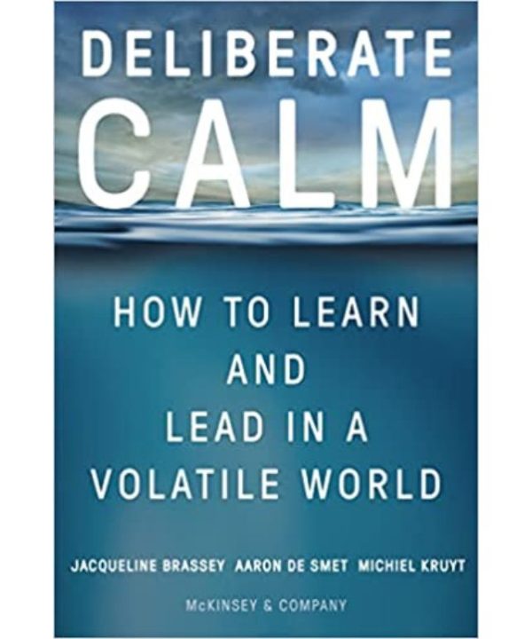 Deliberate Calm: How to Learn and Lead in a Volatile World