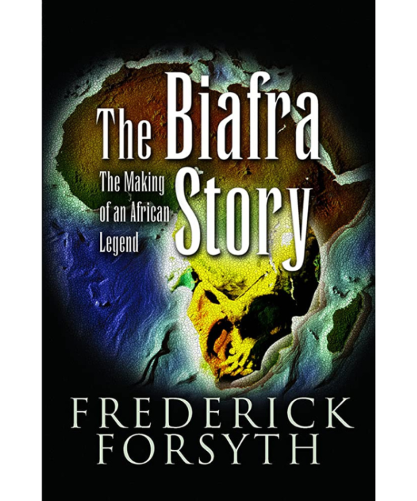 The Biafra Story: The Making of an African Legend