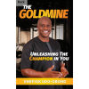 The Goldmine - Unleashing the Champion In You