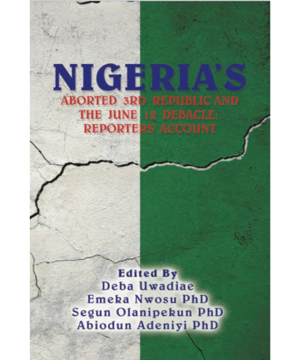 Nigeria's Aborted 3rd Republic and the June 12 Debacle: Reporters' Account