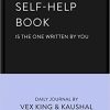 The Greatest Self-Help Book (is the one written by you): A Daily Journal for Gratitude, Happiness, Reflection and Self-Love