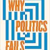 Why Politics Fails: The Five Traps of the Modern World & How to Escape Them