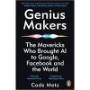 Genius Makers: The Mavericks Who Brought A.I. to Google, Facebook, and the World