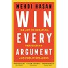 Win Every Argument: The Art of Debating, Persuading and Public Speaking