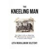 The Kneeling Man: My Father's Life as a Black Spy Who Witnessed the Assassination of Martin Luther King Jr.