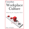 Canadian Workplace Culture: Mastering the Unspoken Rules