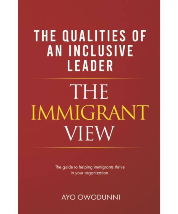 The Qualities of an Inclusive Leader: The Immigrant View