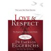 Love and Respect: The Love She Most Desires; The Respect He Desperately Needs
