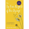 The Top Five Regrets of the Dying: A Life Transformed by the Dearly Departing (Second Edition)