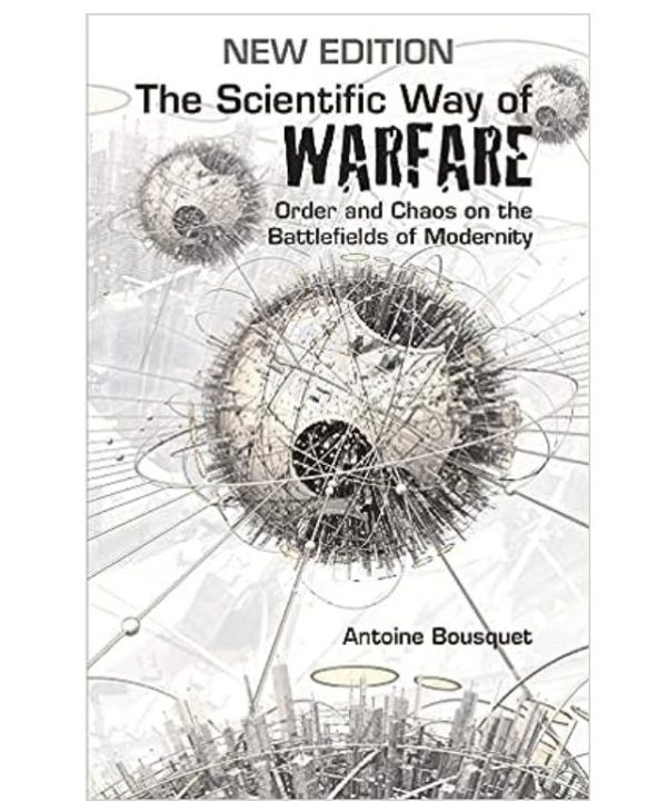 The Scientific Way of Warfare: Order and Chaos on the Battlefields of Modernity books