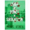 LEAVE MY BONES IN SASKATOON books