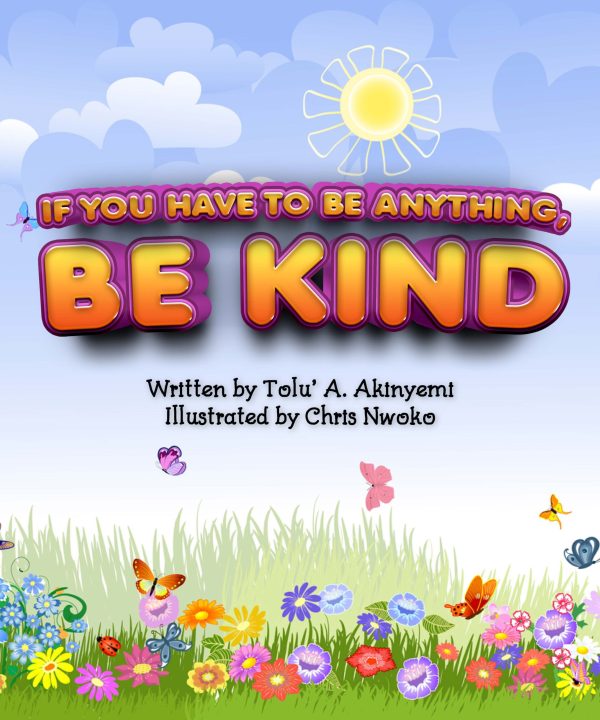 If You Have To Be Anything, Be Kind