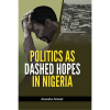 Politics As Dashed Hopes In Nigeria