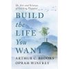 Build the Life You Want: The Art and Science of Getting Happier