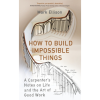 How to Build Impossible Things