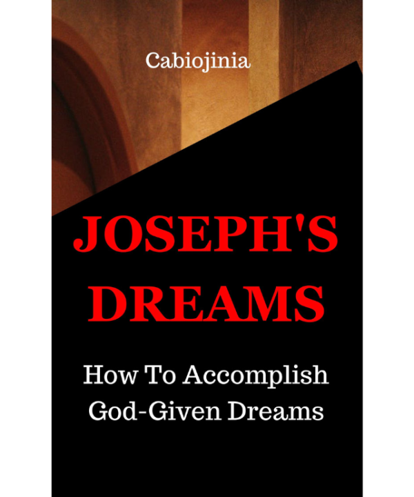Joseph's Dreams: How To Accomplish God-given Dreams
