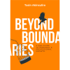 Beyond Boundaries: A Hands-on Guide to Personal and Professional Growth
