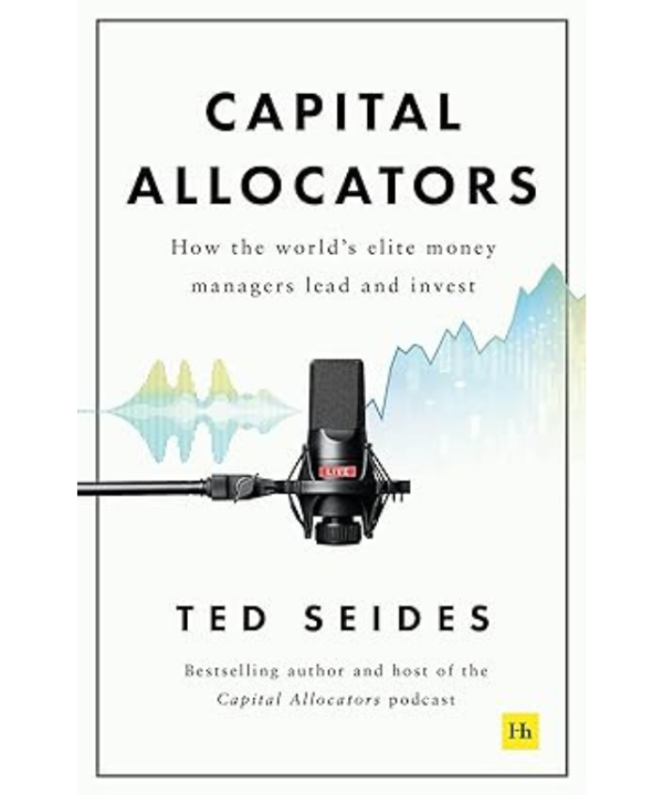 Capital Allocators: How the World's Elite Money Managers Lead and Invest