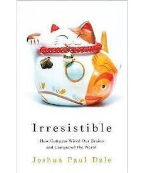 Irresistible: How Cuteness Wired our Brains and Conquered the World. HB