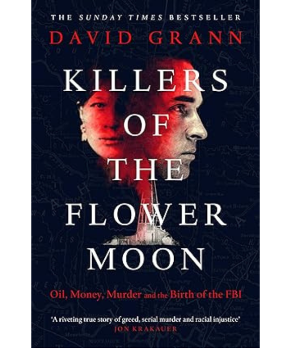 Killers of the Flower Moon: Oil, Money, Murder and the Birth of the FBI