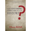 Can Anything Good Come Out of History