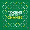 Tokens That Birth Change