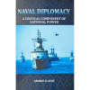 Naval Diplomacy: A Critical Component of National Power