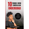10 Things I Wish I Knew as an Undergrad