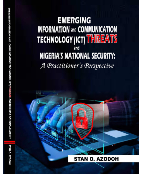 Emerging Information and Communications Technology (ICT) Threats and Nigeria's National Security: A Practitioner Perspective