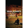 Israel in Africa: Security, Migration, Interstate Politics (African Arguments) Paperback