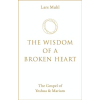 The Wisdom of a Broken Heart: The Gospel of Yeshua & Mariam