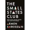 The Small States Club: How Small Smart Powers Can Save the World (Hardback)