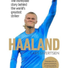 Haaland: The incredible story behind the world’s greatest striker