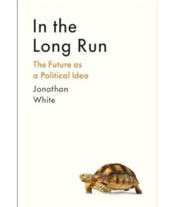 In the Long Run: The Future as a Political Idea