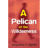 A Pelican of the Wilderness