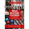 Media Relations Playbook: 25 Proven Effective Hacks