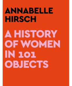 A History of Women in 101 Objects