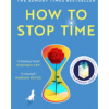 How to Stop Time: A Novel