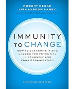 Immunity to Change: How to Overcome It and Unlock the Potential in Yourself and Your Organization (Leadership for the Common Good)